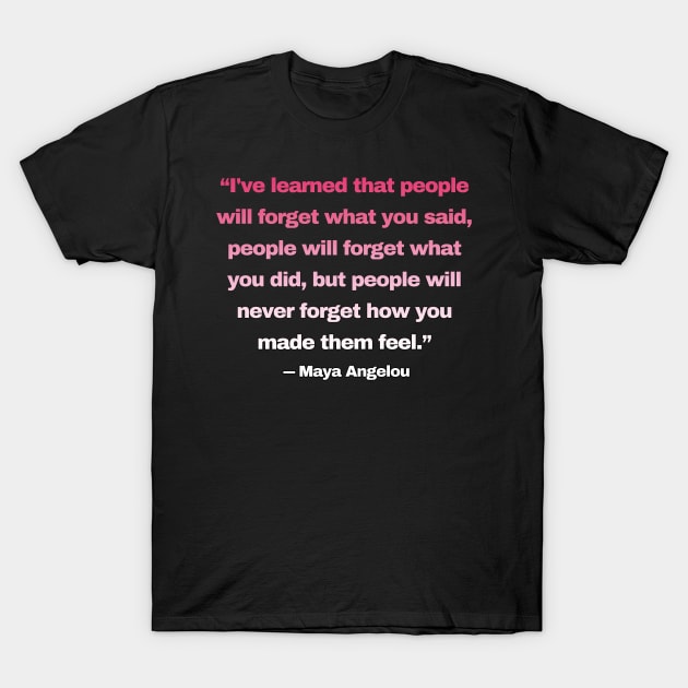 Quotes By Famous People - Maya Angelou T-Shirt by EunsooLee